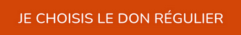Bouton orange avec le texte "Je choisis le don régulier"