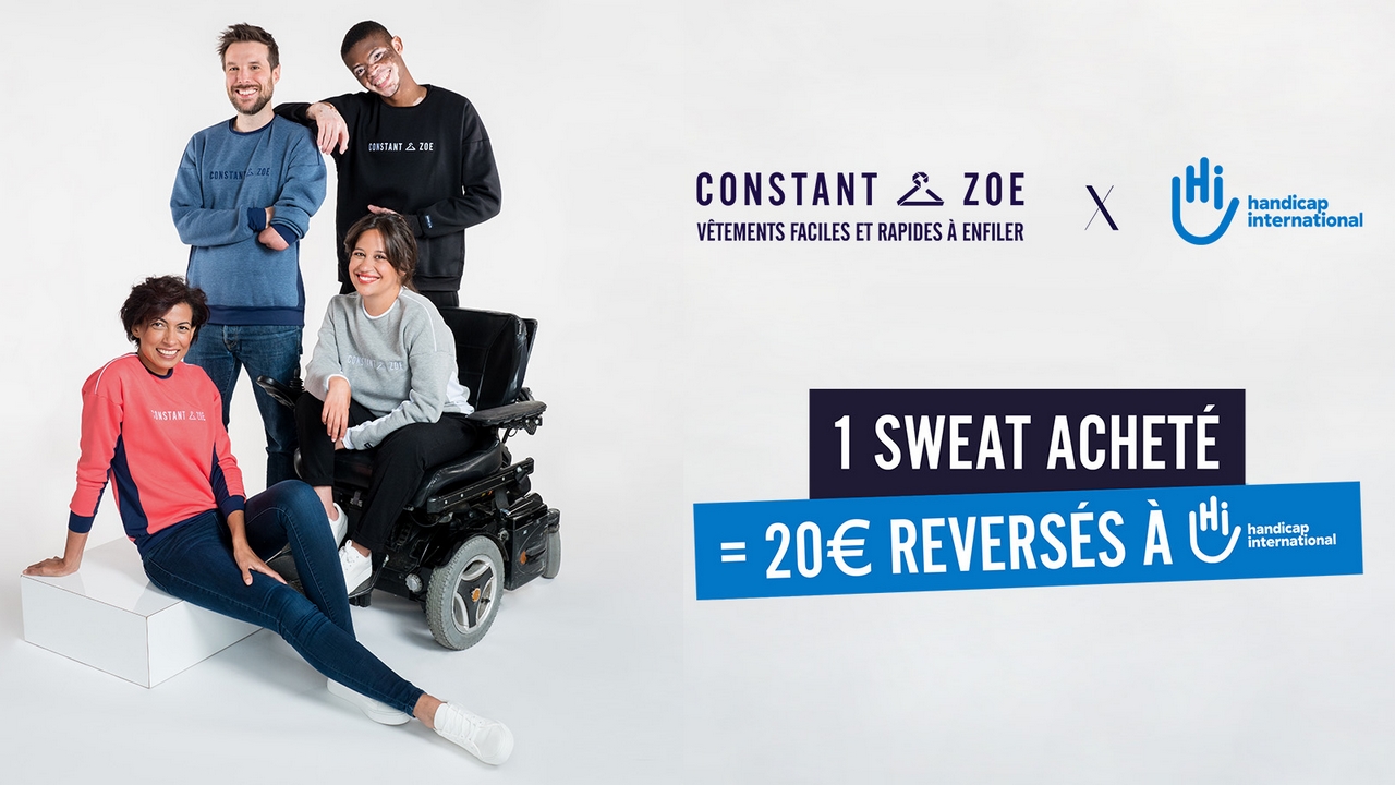 À l’occasion de la Semaine européenne pour l’emploi des personnes handicapées 2021, Handicap International et Constant & Zoé se sont associés pour créer un mouvement positif et solidaire autour du handicap et de l’inclusion, grâce à la vente du premier sweat-shirt facile à enfiler pour tous. Une partie des ventes a permis de financer les actions de l'association sur le terrain.