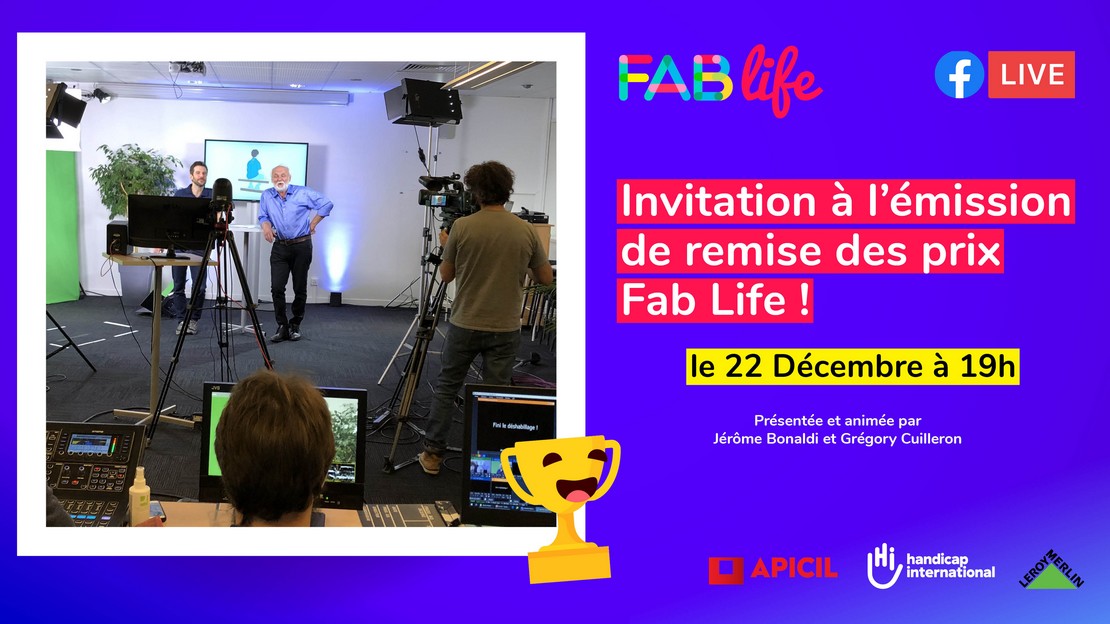 Handicap International vous convie à la cérémonie de remise des prix du Concours Fab Life 2020, le 22 décembre à 19h, animée par nos parrains Jérôme Bonaldi et Grégory Cuilleron.